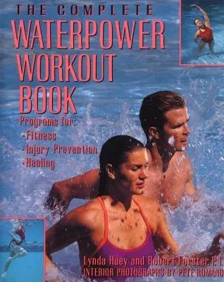 The Complete Waterpower Workout Book: Programs for Fitness, Injury Prevention, and Healing