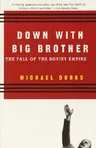 Down with Big Brother: The Fall of the Soviet Empire