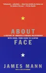 About Face: A History of America's Curious Relationship with China, from Nixon to Clinton (Revised)