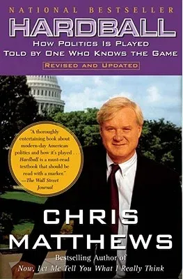 Hardball: How Politics Is Played Told by One Who Knows the Game (Revised and Updated)