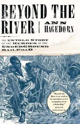 Beyond the River: The Untold Story of the Heroes of the Underground Railroad