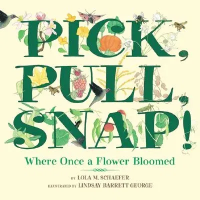 Pick, Pull, Snap!: Where Once a Flower Bloomed