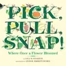 Pick, Pull, Snap!: Where Once a Flower Bloomed