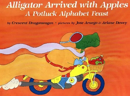 Alligator Arrived with Apples: A Potluck Alphabet Feast (Repackage)