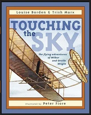 Touching the Sky: The Flying Adventures of Wilbur and Orville Wright