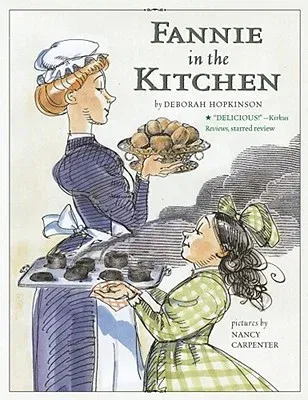 Fannie in the Kitchen: The Whole Story from Soup to Nuts of How Fannie Farmer Invented Recipes with Precise Measurements