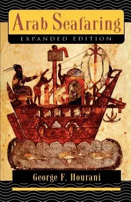 Arab Seafaring: In the Indian Ocean in Ancient and Early Medieval Times - Expanded Edition (Revised)