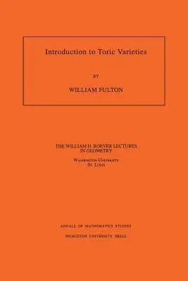 Introduction to Toric Varieties. (Am-131), Volume 131