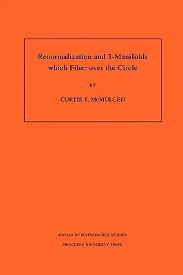 Renormalization and 3-Manifolds Which Fiber Over the Circle (Am-142), Volume 142