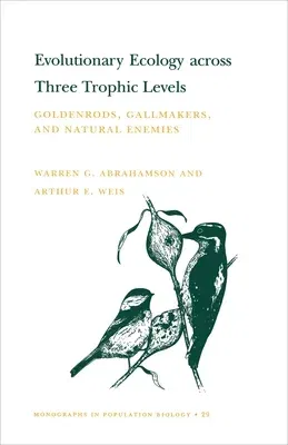 Evolutionary Ecology Across Three Trophic Levels: Goldenrods, Gallmakers, and Natural Enemies (Mpb-29)