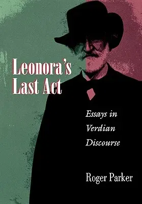 Leonora's Last ACT: Essays in Verdian Discourse