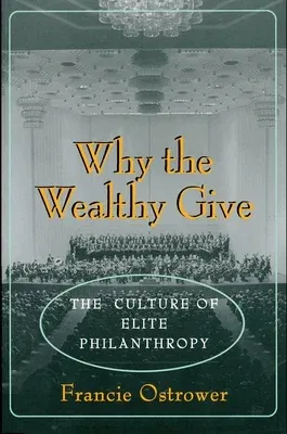 Why the Wealthy Give: The Culture of Elite Philanthropy (Revised)