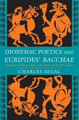 Dionysiac Poetics and Euripides' Bacchae: Expanded Edition (Revised)