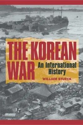 The Korean War: An International History (Revised)