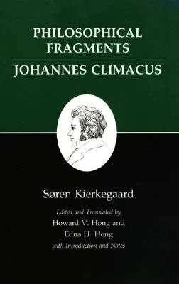 Kierkegaard's Writings, VII, Volume 7: Philosophical Fragments, or a Fragment of Philosophy/Johannes Climacus, or de Omnibus Dubitandum Est. (Two Book