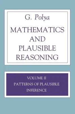 Mathematics and Plausible Reasoning, Volume 2: Logic, Symbolic and Mathematical (Revised)