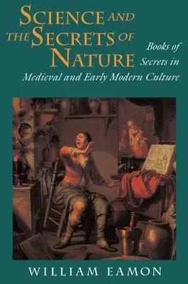 Science and the Secrets of Nature: Books of Secrets in Medieval and Early Modern Culture (Revised)