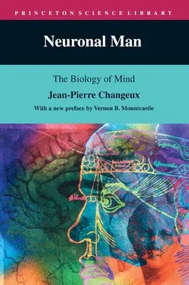 Neuronal Man: The Biology of Mind (Revised)