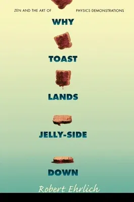 Why Toast Lands Jelly-Side Down: Zen and the Art of Physics Demonstrations