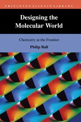 Designing the Molecular World: Chemistry at the Frontier (Revised)