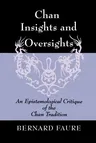 Chan Insights and Oversights: An Epistemological Critique of the Chan Tradition