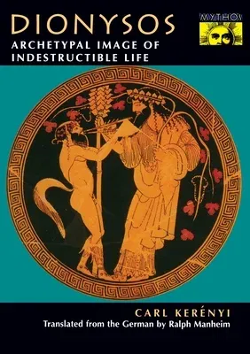 Dionysos: Archetypal Image of Indestructible Life (Revised)