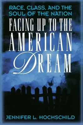 Facing Up to the American Dream: Race, Class, and the Soul of the Nation (Revised)