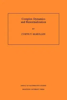 Complex Dynamics and Renormalization (Am-135), Volume 135