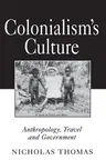 Colonialism's Culture: Anthropology, Travel, and Government