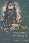 Bodies of Memory: Narratives of War in Postwar Japanese Culture, 1945-1970