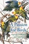 A Passion for Birds: American Ornithology After Audubon (Revised)