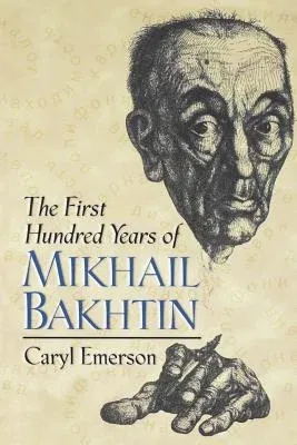 The First Hundred Years of Mikhail Bakhtin (Revised)