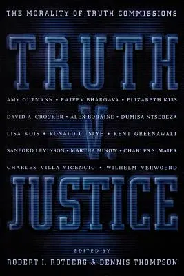 Truth V. Justice: The Morality of Truth Commissions