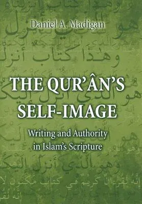 The Qur'ân's Self-Image: Writing and Authority in Islam's Scripture