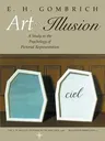 Art and Illusion: A Study in the Psychology of Pictorial Representation - Millennium Edition (Revised)