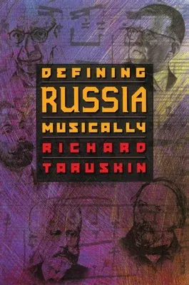 Defining Russia Musically: Historical and Hermeneutical Essays (Revised)