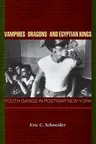 Vampires, Dragons, and Egyptian Kings: Youth Gangs in Postwar New York (Revised)