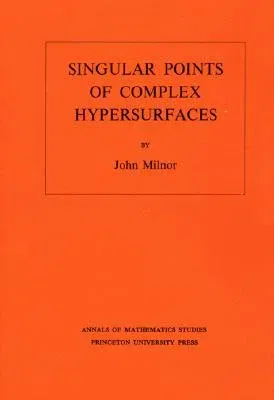 Singular Points of Complex Hypersurfaces (Am-61), Volume 61