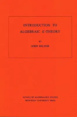 Introduction to Algebraic K-Theory. (Am-72), Volume 72