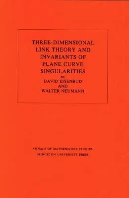 Three-Dimensional Link Theory and Invariants of Plane Curve Singularities. (Am-110), Volume 110