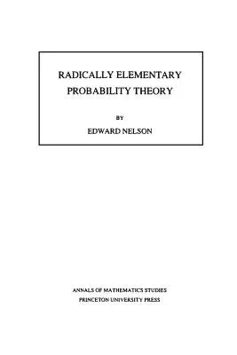 Radically Elementary Probability Theory. (Am-117), Volume 117