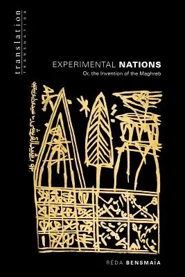 Experimental Nations Or, the Invention of the Maghreb: Or, the Invention of the Maghreb