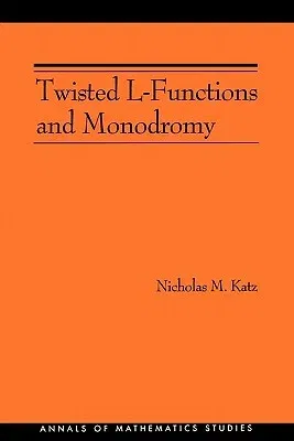 Twisted L-Functions and Monodromy. (Am-150), Volume 150