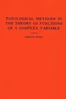 Topological Methods in the Theory of Functions of a Complex Variable. (Am-15), Volume 15