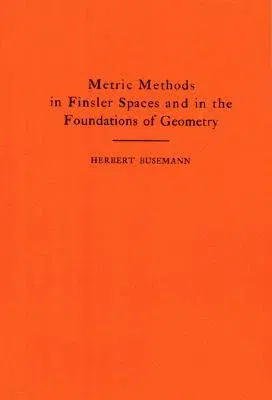 Metric Methods of Finsler Spaces and in the Foundations of Geometry. (Am-8)