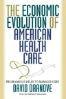 The Economic Evolution of American Health Care: From Marcus Welby to Managed Care (Revised)