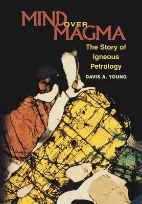 Mind Over Magma: The Story of Igneous Petrology