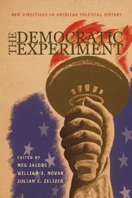 The Democratic Experiment: New Directions in American Political History