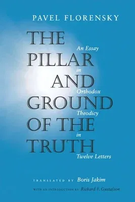 The Pillar and Ground of the Truth: An Essay in Orthodox Theodicy in Twelve Letters (Revised)