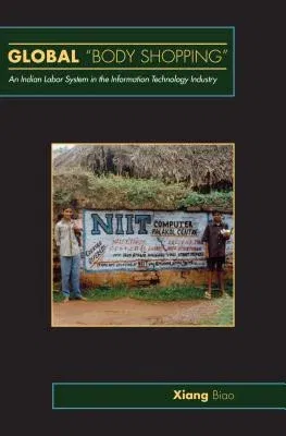 Global Body Shopping: An Indian Labor System in the Information Technology Industry